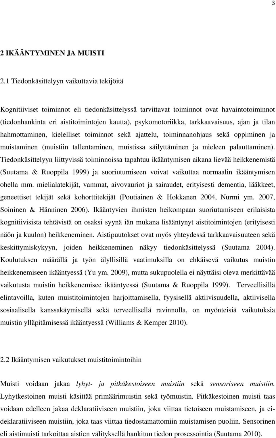 tarkkaavaisuus, ajan ja tilan hahmottaminen, kielelliset toiminnot sekä ajattelu, toiminnanohjaus sekä oppiminen ja muistaminen (muistiin tallentaminen, muistissa säilyttäminen ja mieleen