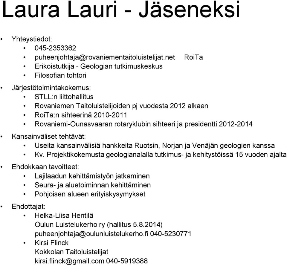 2010-2011 Rovaniemi-Ounasvaaran rotaryklubin sihteeri ja presidentti 2012-2014 Kansainväliset tehtävät: Useita kansainvälisiä hankkeita Ruotsin, Norjan ja Venäjän geologien kanssa Kv.