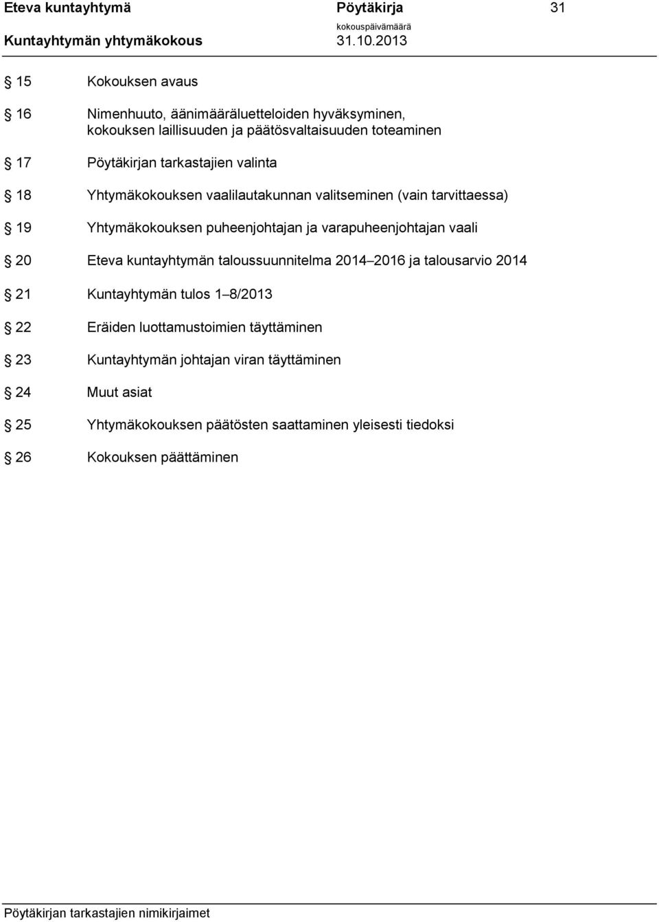 ja varapuheenjohtajan vaali 20 Eteva kuntayhtymän taloussuunnitelma 2014 2016 ja talousarvio 2014 21 Kuntayhtymän tulos 1 8/2013 22 Eräiden