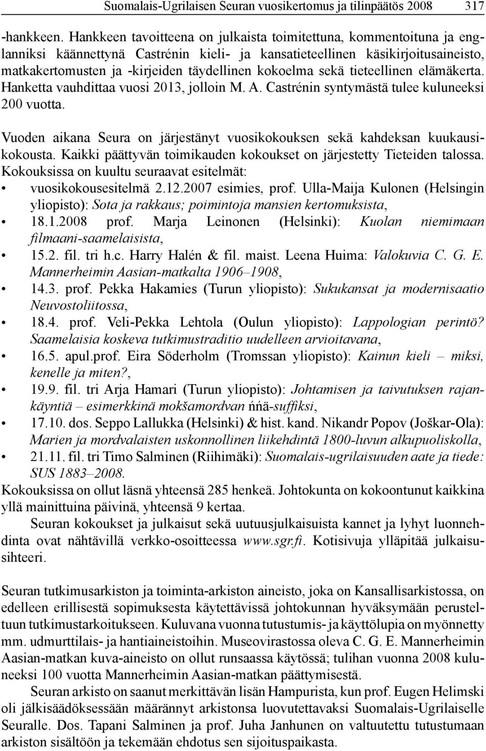 kokoelma sekä tieteellinen elämäkerta. Hanketta vauhdittaa vuosi 2013, jolloin M. A. Castrénin syntymästä tulee kuluneeksi 200 vuotta.