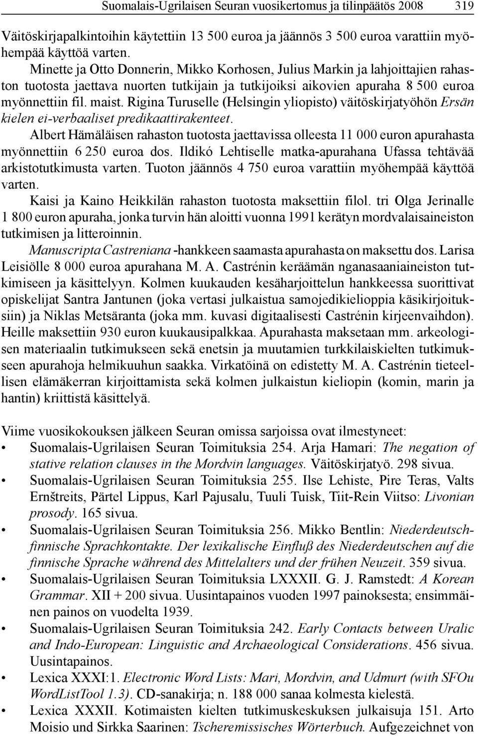 Rigina Turuselle (Helsingin yliopisto) väitöskirjatyöhön Ersän kielen ei-verbaaliset predikaattirakenteet.