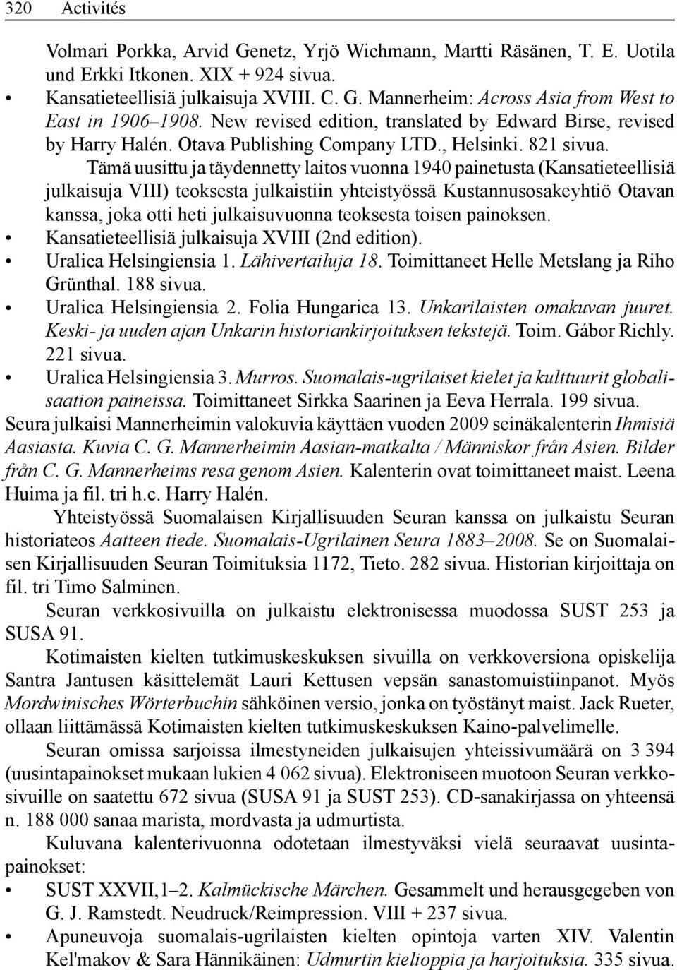 Tämä uusittu ja täydennetty laitos vuonna 1940 painetusta (Kansatieteellisiä julkaisuja VIII) teoksesta julkaistiin yhteistyössä Kustannusosakeyhtiö Otavan kanssa, joka otti heti julkaisuvuonna