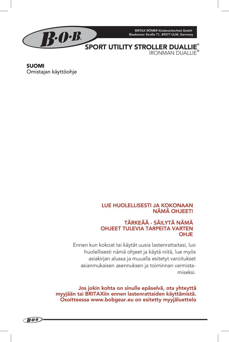 TÄRKEÄÄ - SÄILYTÄ NÄMÄ OHJEET TULEVIA TARPEITA VARTEN OHJE Ennen kun kokoat tai käytät uusia lastenrattaitasi, luo huolellisesti nämä ohjeet ja käytä