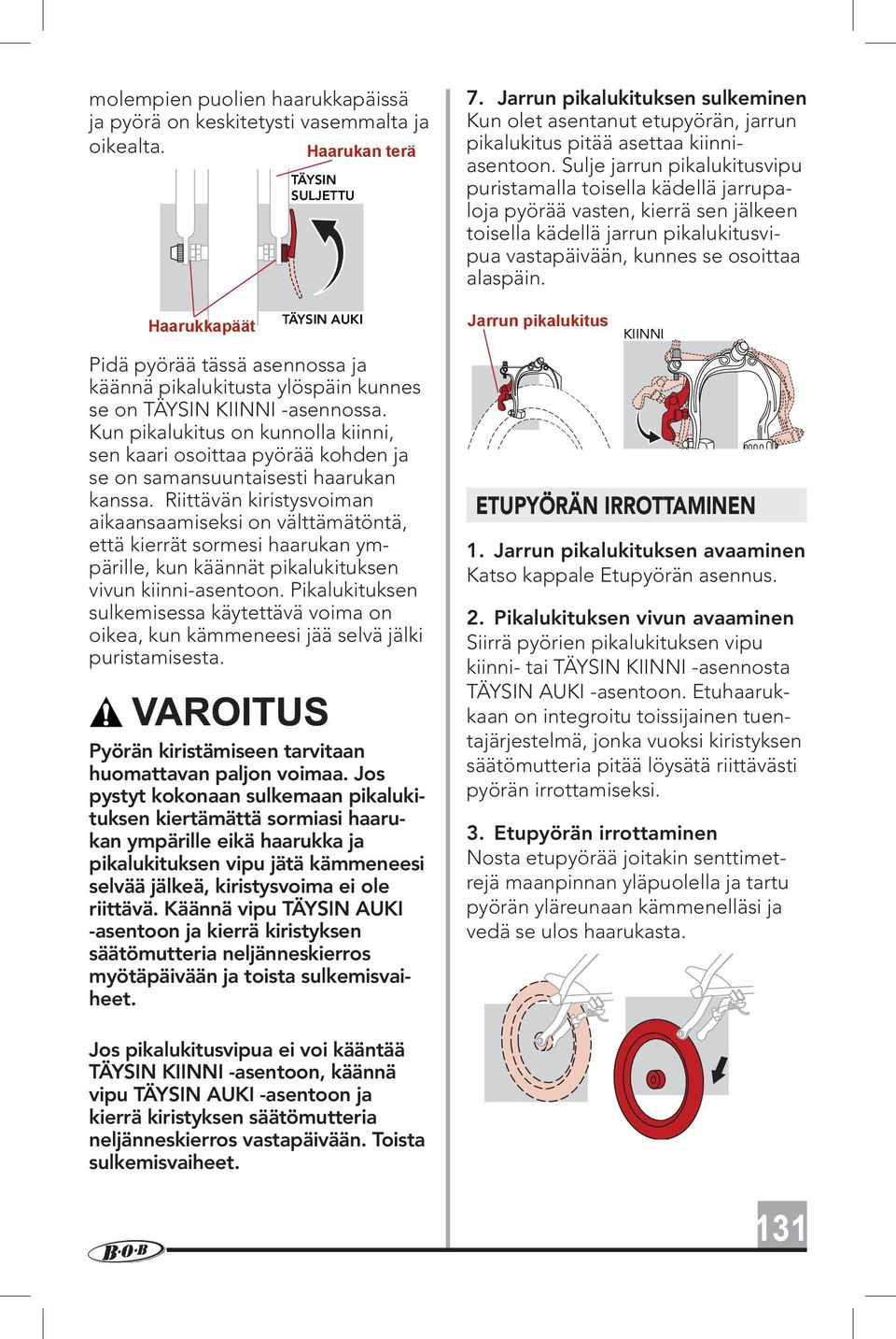 Kun pikalukitus on kunnolla kiinni, sen kaari osoittaa pyörää kohden ja se on samansuuntaisesti haarukan kanssa.