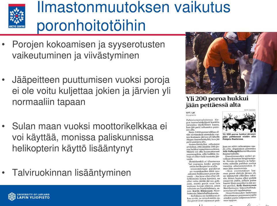 kuljettaa jokien ja järvien yli normaaliin tapaan Sulan maan vuoksi moottorikelkkaa