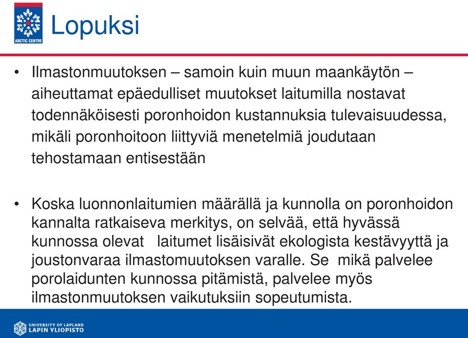 kunnolla on poronhoidon kannalta ratkaiseva merkitys, on selvää, että hyvässä kunnossa olevat laitumet lisäisivät ekologista kestävyyttä ja