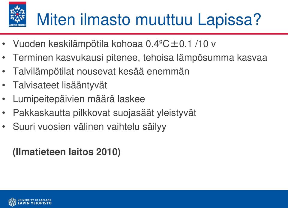 nousevat kesää enemmän Talvisateet lisääntyvät Lumipeitepäivien määrä laskee