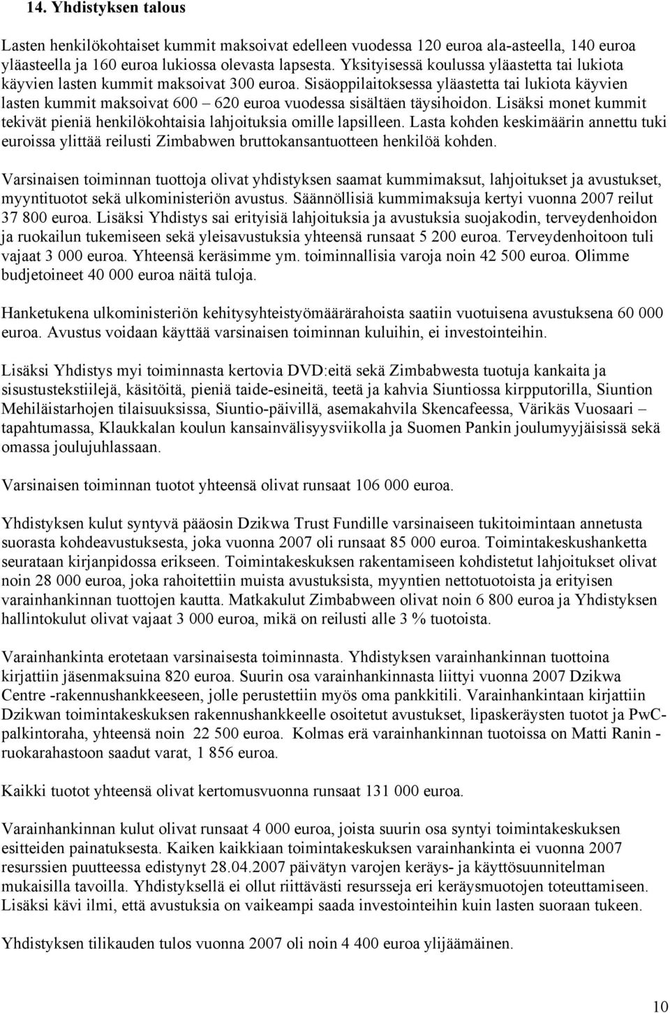 Sisäoppilaitoksessa yläastetta tai lukiota käyvien lasten kummit maksoivat 600 620 euroa vuodessa sisältäen täysihoidon.