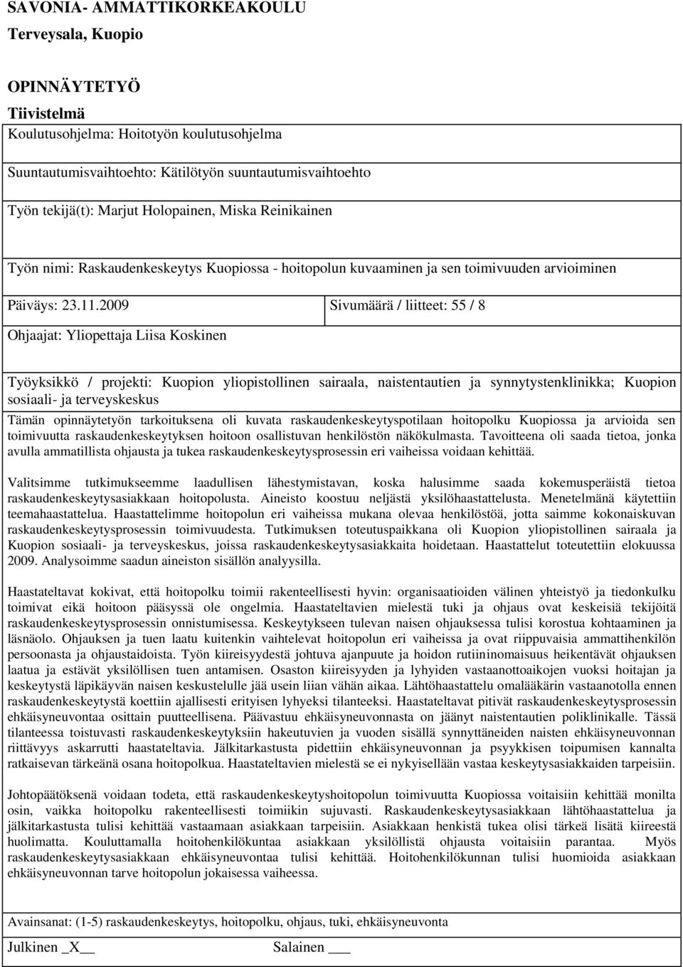 2009 Sivumäärä / liitteet: 55 / 8 Ohjaajat: Yliopettaja Liisa Koskinen Työyksikkö / projekti: Kuopion yliopistollinen sairaala, naistentautien ja synnytystenklinikka; Kuopion sosiaali- ja