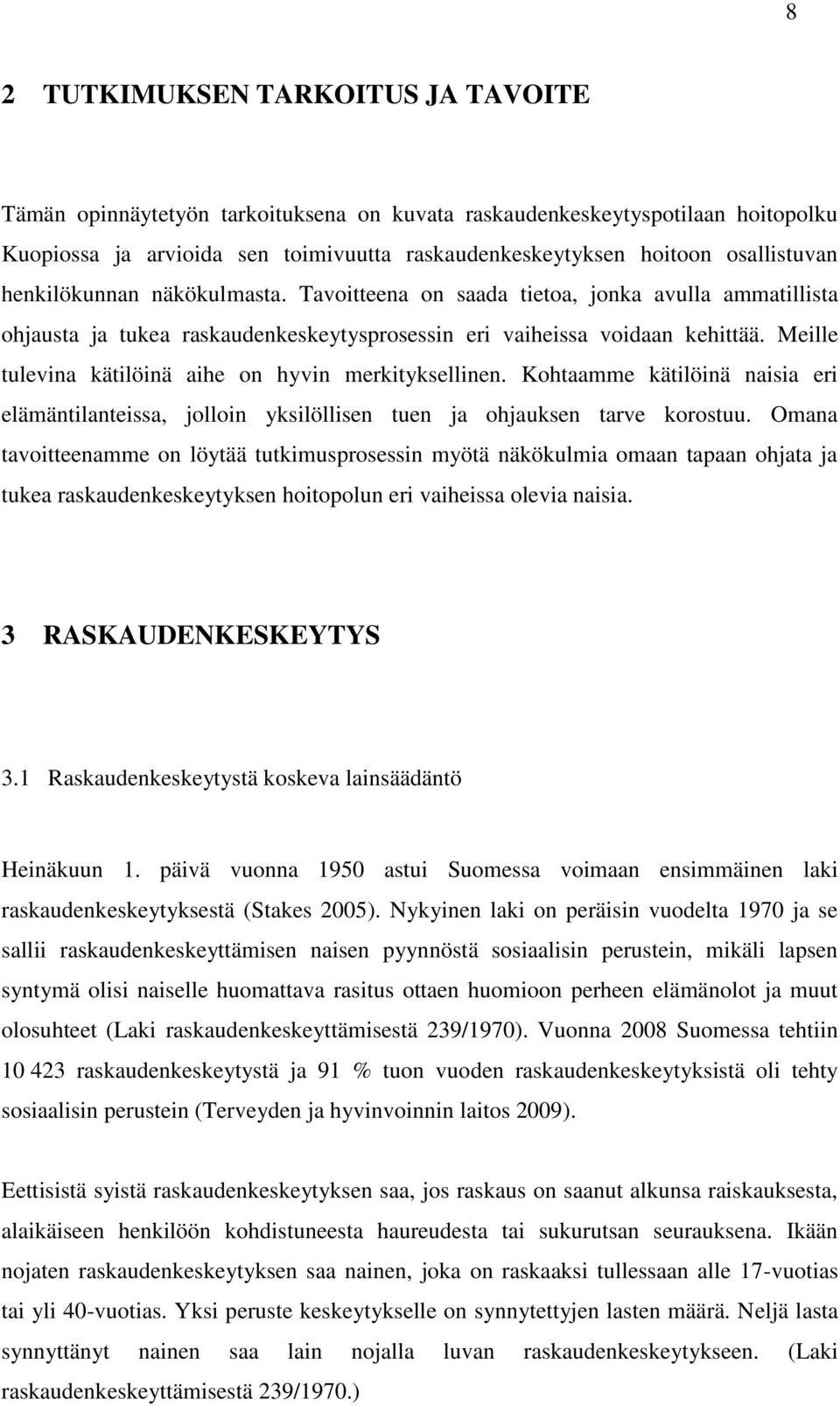 Meille tulevina kätilöinä aihe on hyvin merkityksellinen. Kohtaamme kätilöinä naisia eri elämäntilanteissa, jolloin yksilöllisen tuen ja ohjauksen tarve korostuu.