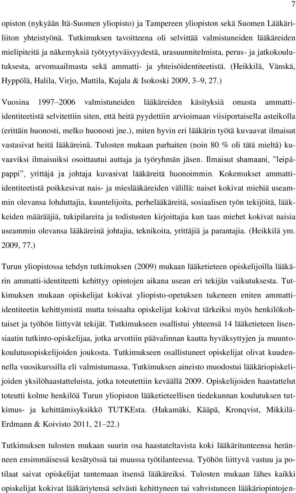 yhteisöidentiteetistä. (Heikkilä, Vänskä, Hyppölä, Halila, Virjo, Mattila, Kujala & Isokoski 2009, 3 9, 27.