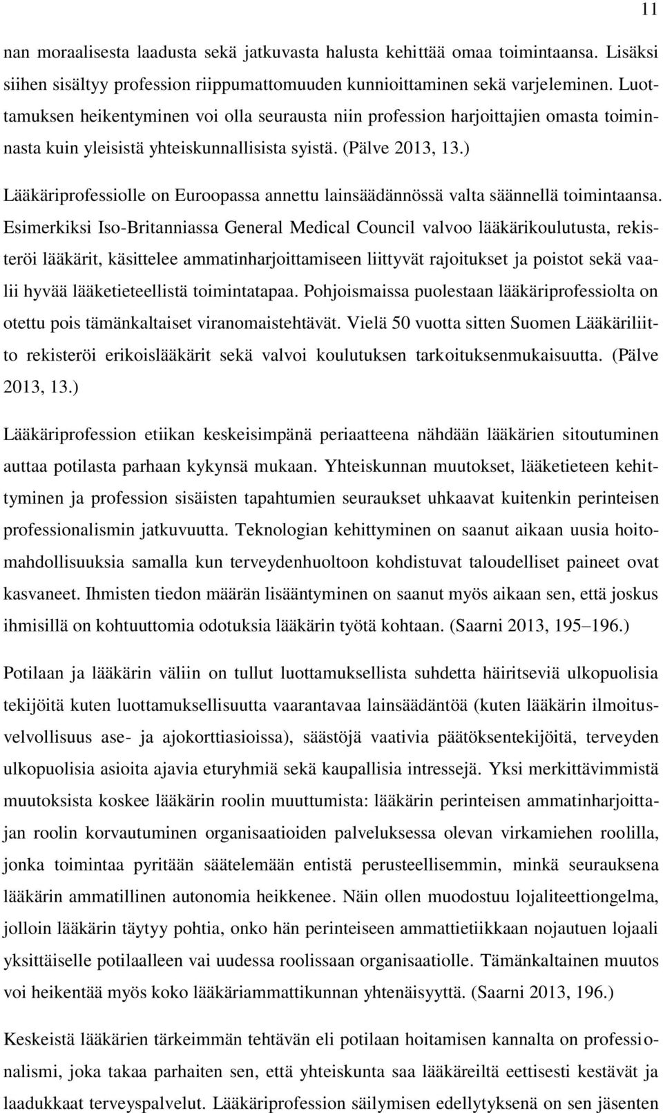 ) Lääkäriprofessiolle on Euroopassa annettu lainsäädännössä valta säännellä toimintaansa.