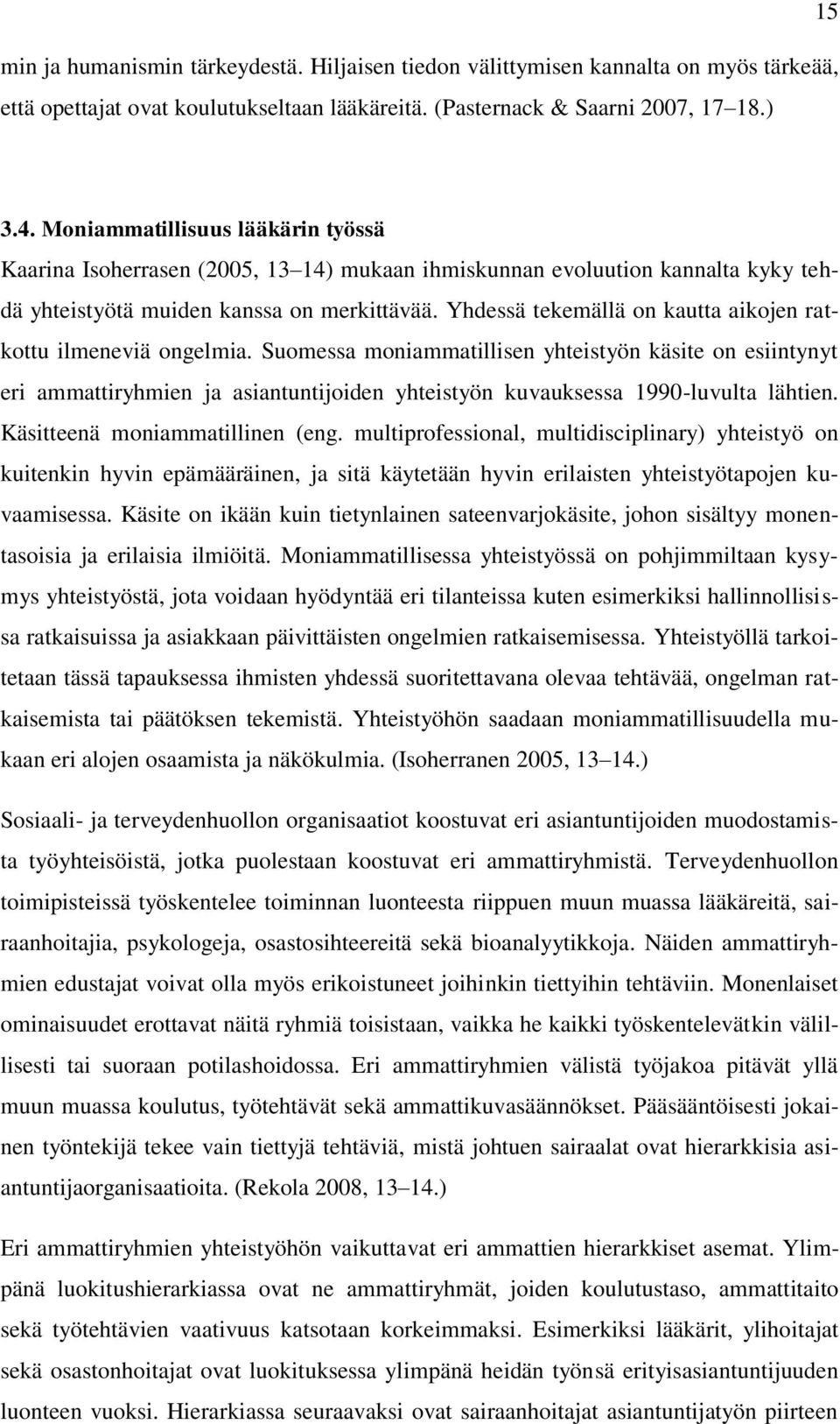 Yhdessä tekemällä on kautta aikojen ratkottu ilmeneviä ongelmia.