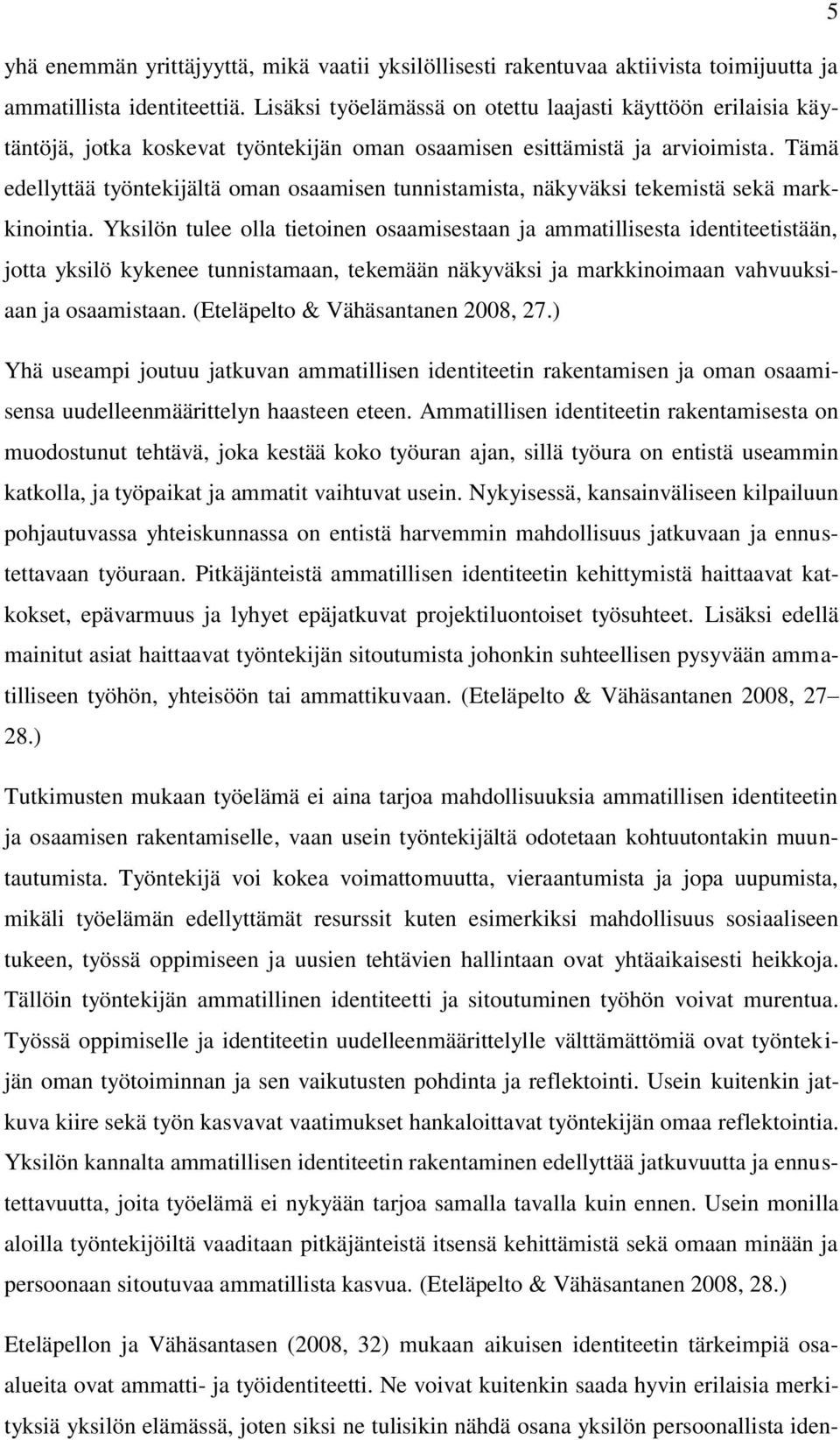 Tämä edellyttää työntekijältä oman osaamisen tunnistamista, näkyväksi tekemistä sekä markkinointia.