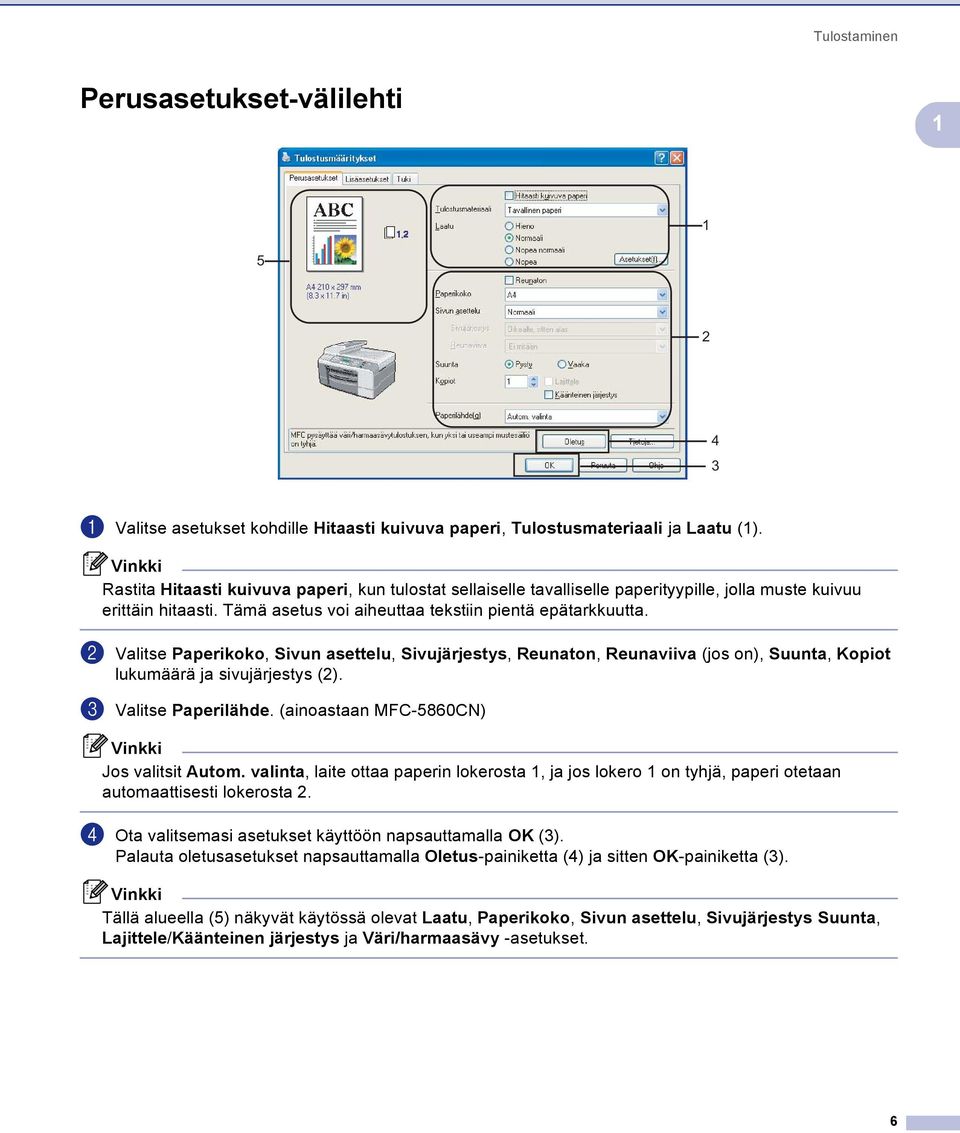 b Valitse Paperikoko, Sivun asettelu, Sivujärjestys, Reunaton, Reunaviiva (jos on), Suunta, Kopiot lukumäärä ja sivujärjestys (2). c Valitse Paperilähde. (ainoastaan MFC-5860CN) Jos valitsit Autom.