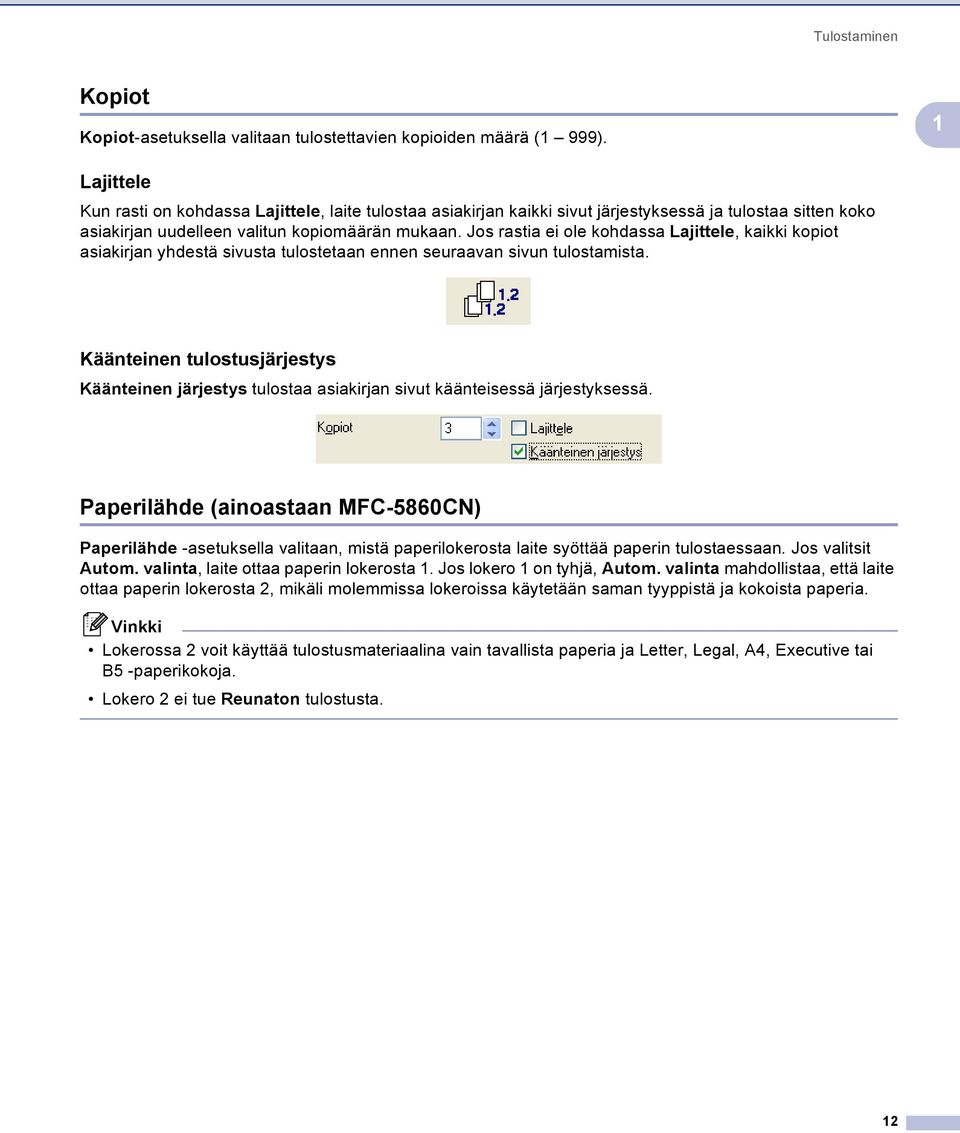 Jos rastia ei ole kohdassa Lajittele, kaikki kopiot asiakirjan yhdestä sivusta tulostetaan ennen seuraavan sivun tulostamista.