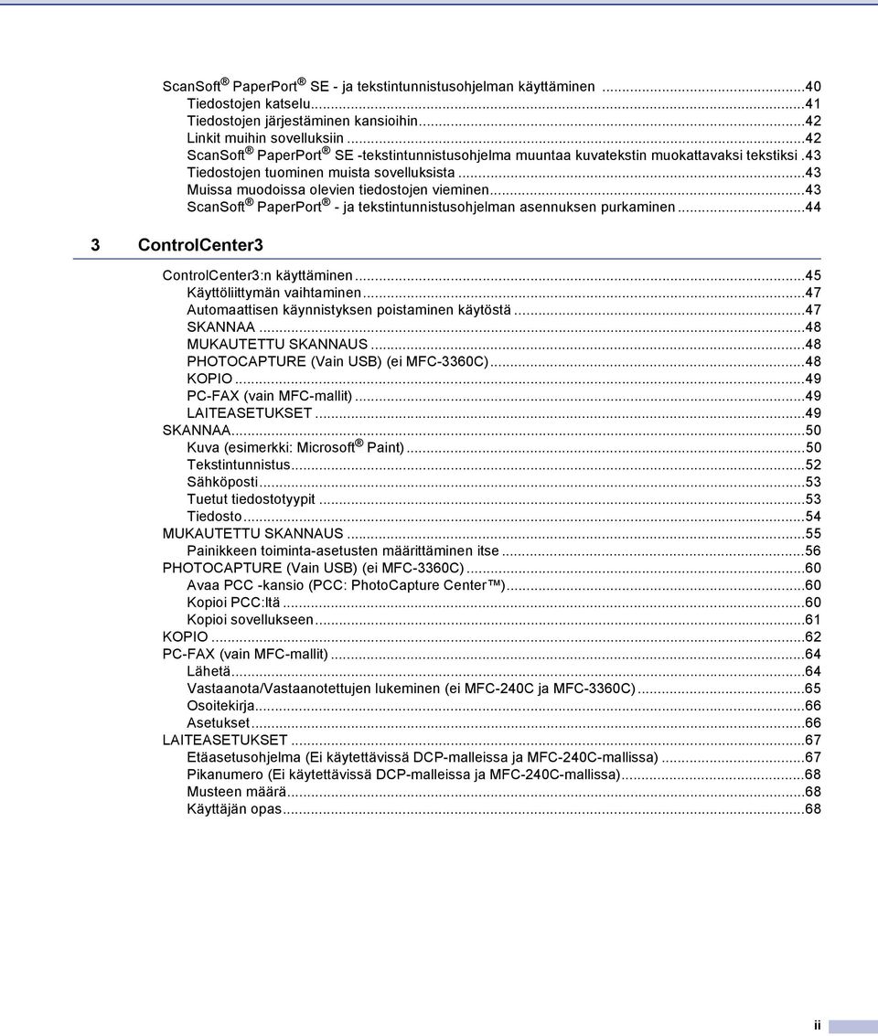 ..43 ScanSoft PaperPort - ja tekstintunnistusohjelman asennuksen purkaminen...44 3 ControlCenter3 ControlCenter3:n käyttäminen...45 Käyttöliittymän vaihtaminen.