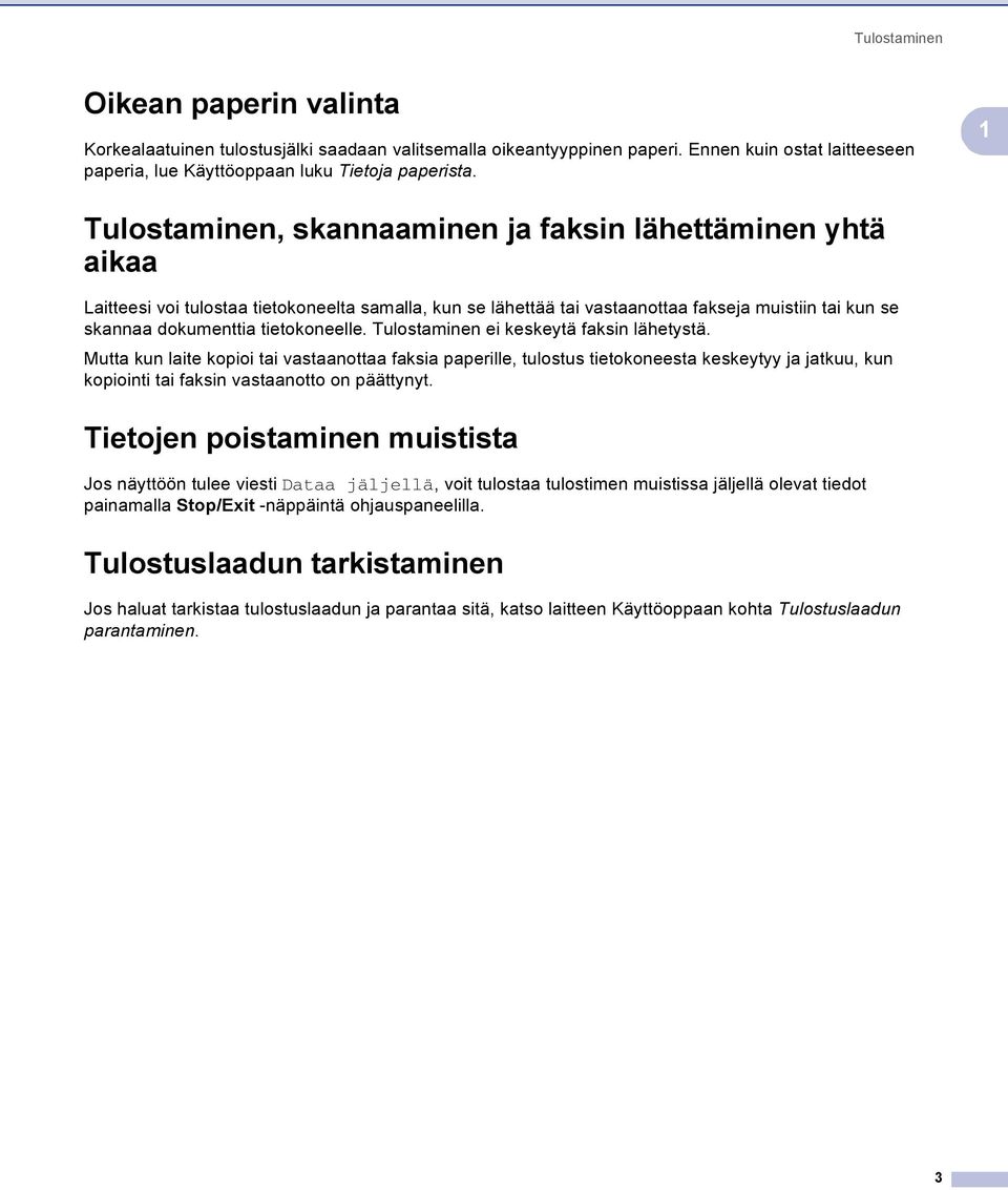 tietokoneelle. Tulostaminen ei keskeytä faksin lähetystä.