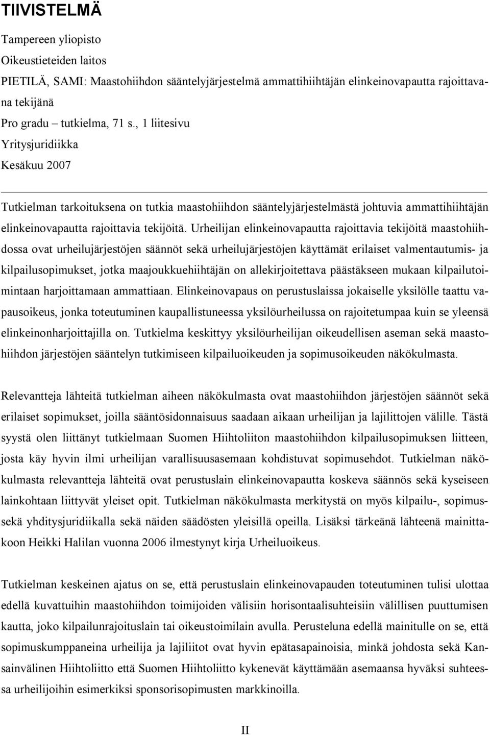 Urheilijan elinkeinovapautta rajoittavia tekijöitä maastohiihdossa ovat urheilujärjestöjen säännöt sekä urheilujärjestöjen käyttämät erilaiset valmentautumis- ja kilpailusopimukset, jotka