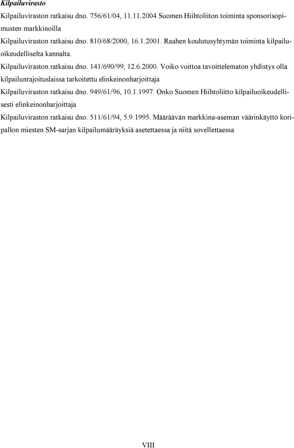 Voiko voittoa tavoittelematon yhdistys olla kilpailunrajoituslaissa tarkoitettu elinkeinonharjoittaja Kilpailuviraston ratkaisu dno. 949/61/96, 10.1.1997.