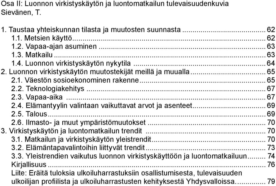 .. 67 2.3. Vapaa-aika... 67 2.4. Elämantyylin valintaan vaikuttavat arvot ja asenteet... 69 2.5. Talous... 69 2.6. Ilmasto- ja muut ympäristömuutokset... 70 3.