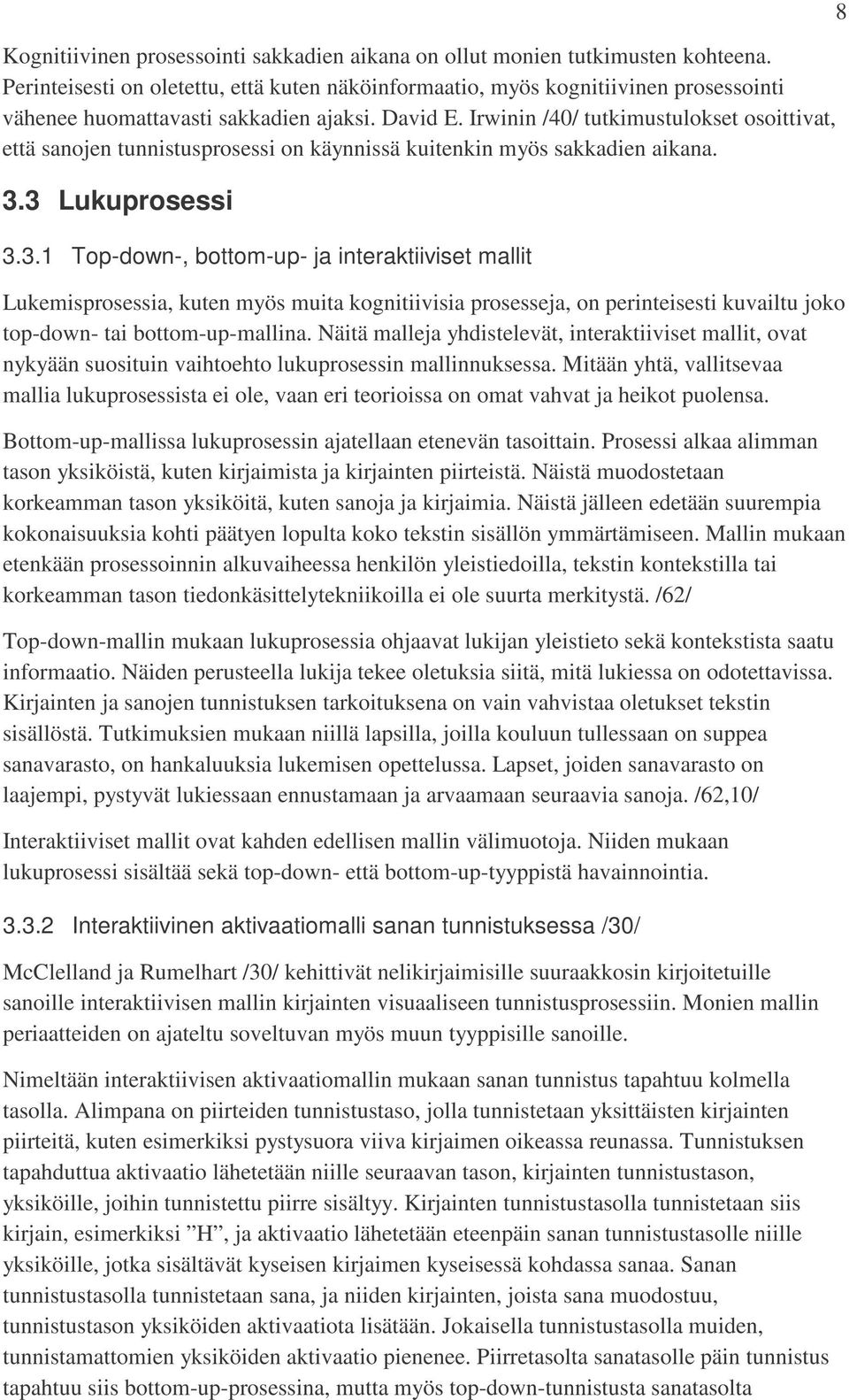 Irwinin /40/ tutkimustulokset osoittivat, että sanojen tunnistusprosessi on käynnissä kuitenkin myös sakkadien aikana. 3.