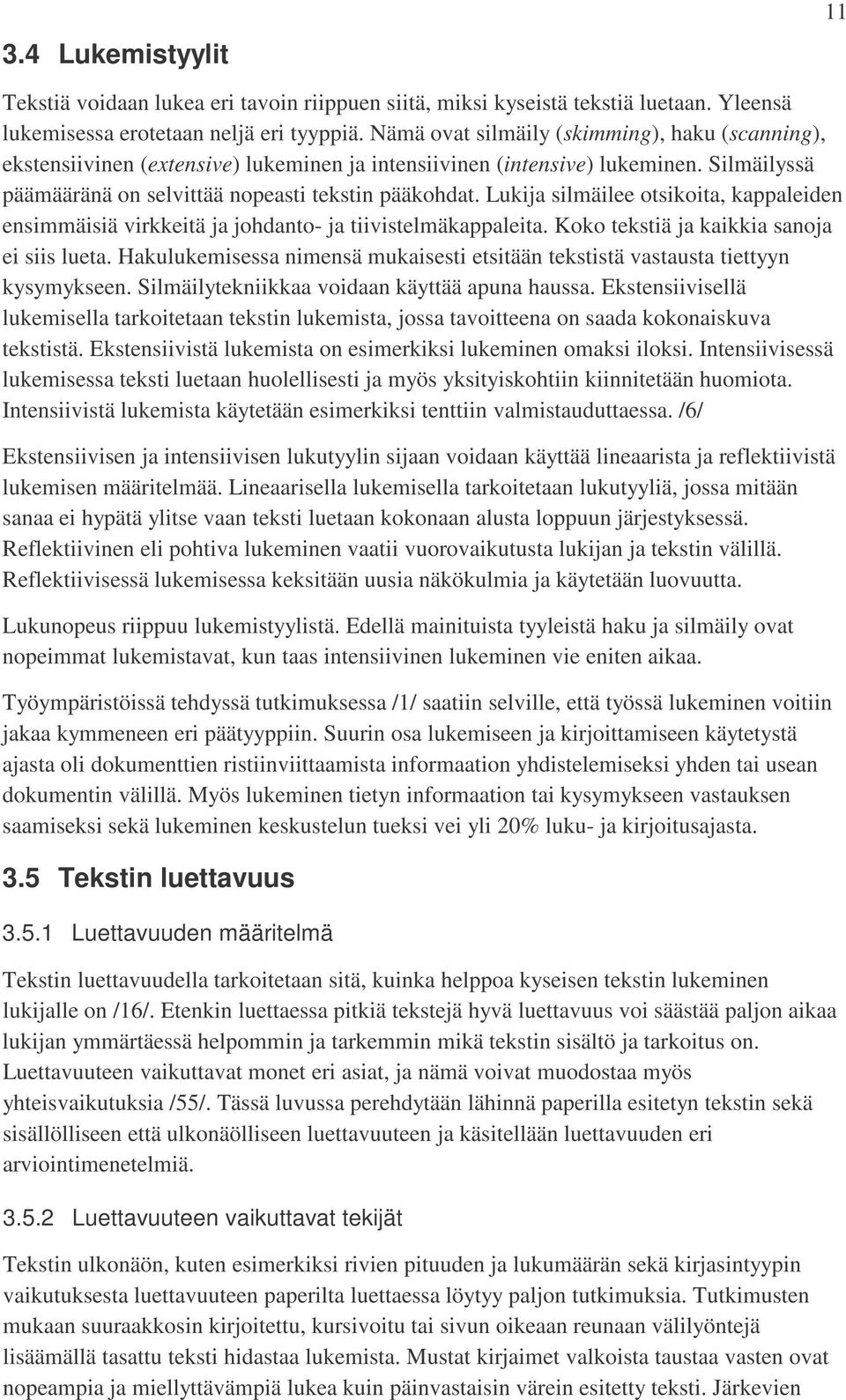 Lukija silmäilee otsikoita, kappaleiden ensimmäisiä virkkeitä ja johdanto- ja tiivistelmäkappaleita. Koko tekstiä ja kaikkia sanoja ei siis lueta.