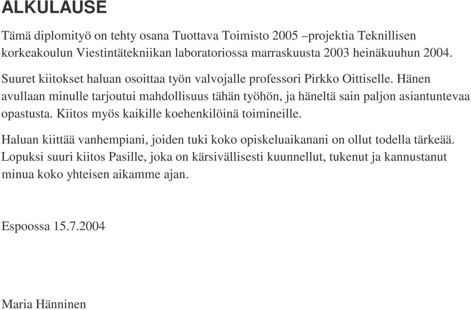 Hänen avullaan minulle tarjoutui mahdollisuus tähän työhön, ja häneltä sain paljon asiantuntevaa opastusta. Kiitos myös kaikille koehenkilöinä toimineille.