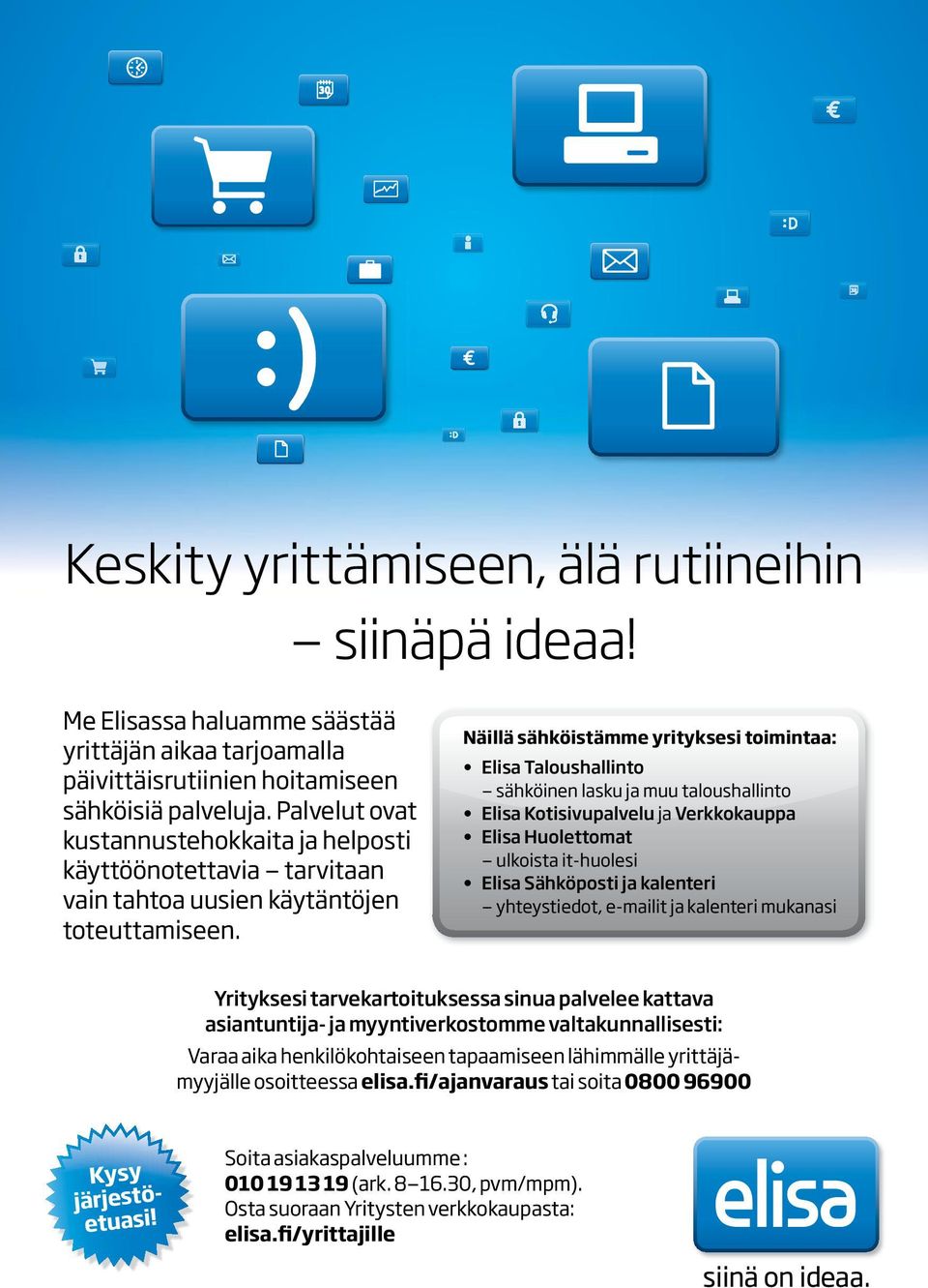 Näillä sähköistämme yrityksesi toimintaa: Elisa Taloushallinto sähköinen lasku ja muu taloushallinto Elisa Kotisivupalvelu ja Verkkokauppa Elisa Huolettomat ulkoista it-huolesi Elisa Sähköposti ja