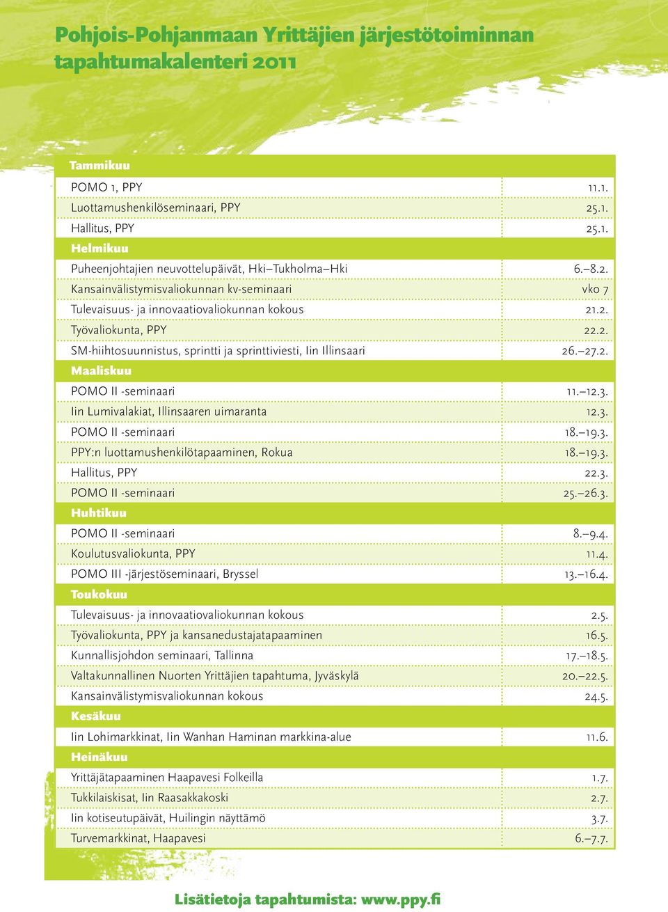 2. Maaliskuu POMO II -seminaari 11. 12.3. Iin Lumivalakiat, Illinsaaren uimaranta 12.3. POMO II -seminaari 18. 19.3. PPY:n luottamushenkilötapaaminen, Rokua 18. 19.3. Hallitus, PPY 22.3. POMO II -seminaari 25.