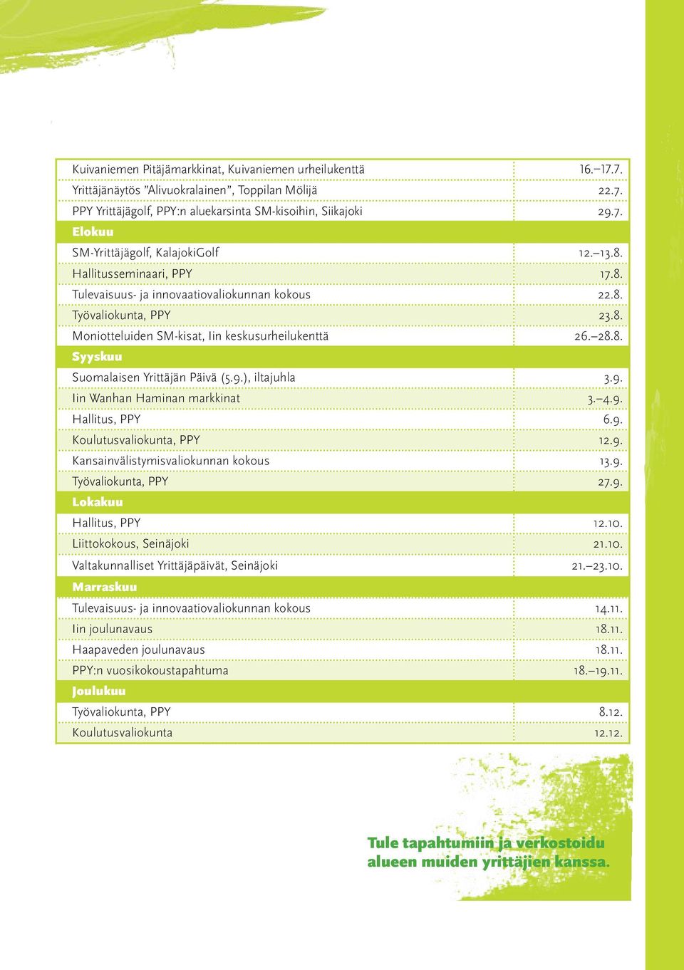 9.), iltajuhla 3.9. Iin Wanhan Haminan markkinat 3. 4.9. Hallitus, PPY 6.9. Koulutusvaliokunta, PPY 12.9. Kansainvälistymisvaliokunnan kokous 13.9. Työvaliokunta, PPY 27.9. Lokakuu Hallitus, PPY 12.