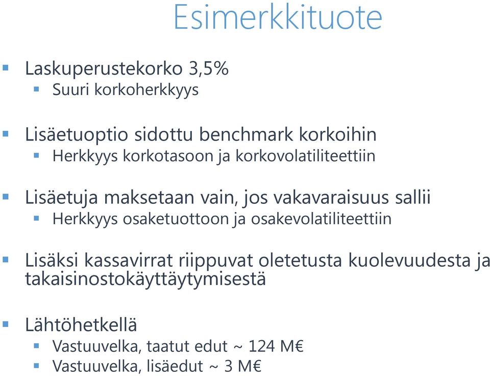 Herkkyys osaketuottoon ja osakevolatiliteettiin Lisäksi kassavirrat riippuvat oletetusta