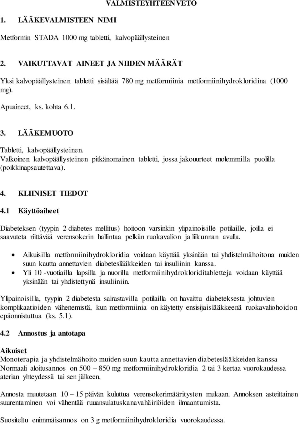 LÄÄKEMUOTO Tabletti, kalvopäällysteinen. Valkoinen kalvopäällysteinen pitkänomainen tabletti, jossa jakouurteet molemmilla puolilla (poikkinapsautettava). 4. KLIINISET TIEDOT 4.