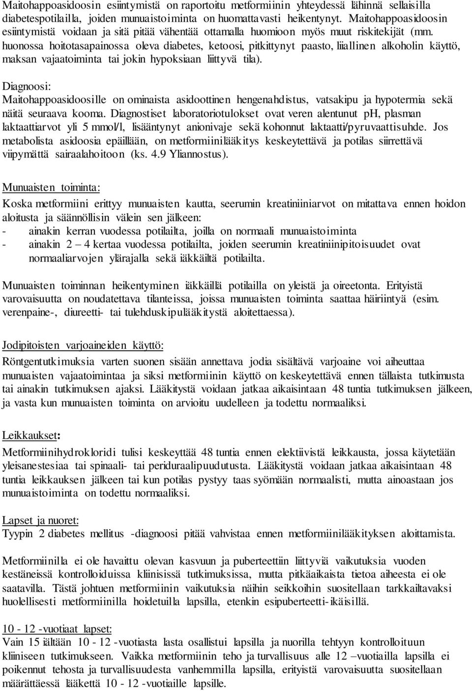 huonossa hoitotasapainossa oleva diabetes, ketoosi, pitkittynyt paasto, liiallinen alkoholin käyttö, maksan vajaatoiminta tai jokin hypoksiaan liittyvä tila).