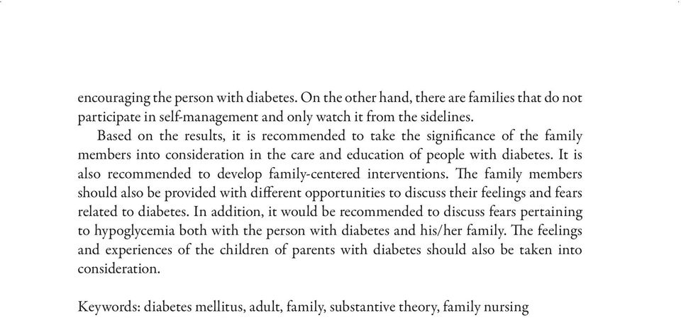 It is also recommended to develop family-centered interventions. The family members should also be provided with different opportunities to discuss their feelings and fears related to diabetes.