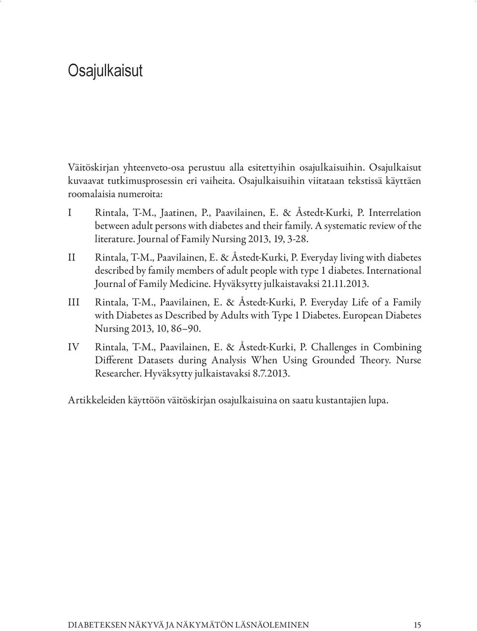 Interrelation between adult persons with diabetes and their family. A systematic review of the literature. Journal of Family Nursing 2013, 19, 3-28. II III IV Rintala, T-M., Paavilainen, E.