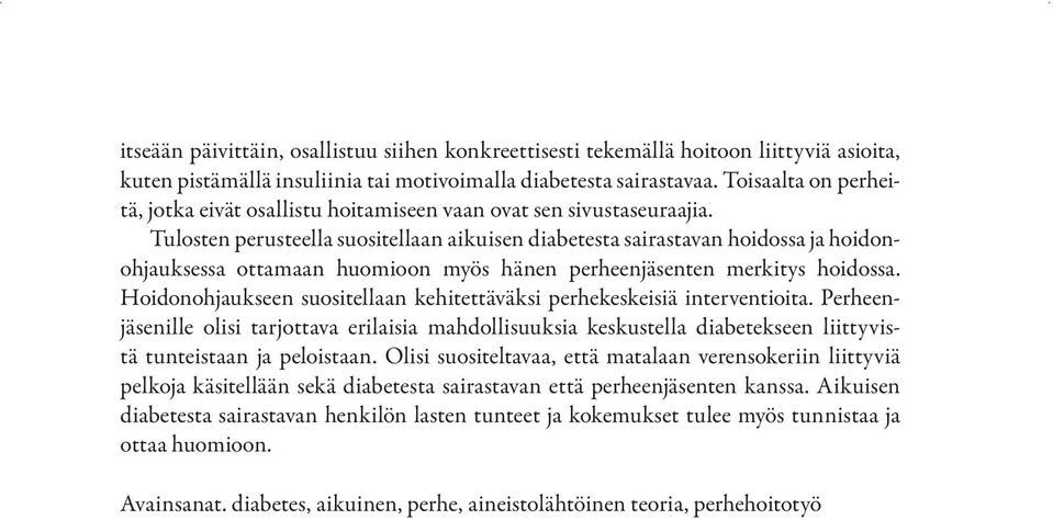 Tulosten perusteella suositellaan aikuisen diabetesta sairastavan hoidossa ja hoidonohjauksessa ottamaan huomioon myös hänen perheenjäsenten merkitys hoidossa.