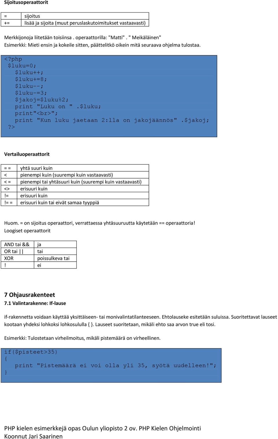 $luku; print"<br>"; print "Kun luku jaetaan 2:lla on jakojäännös".