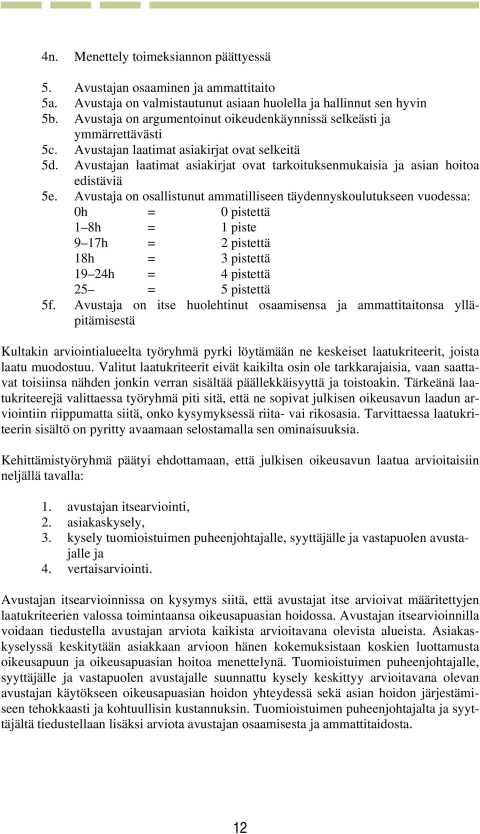 Avustajan laatimat asiakirjat ovat tarkoituksenmukaisia ja asian hoitoa edistäviä 5e.