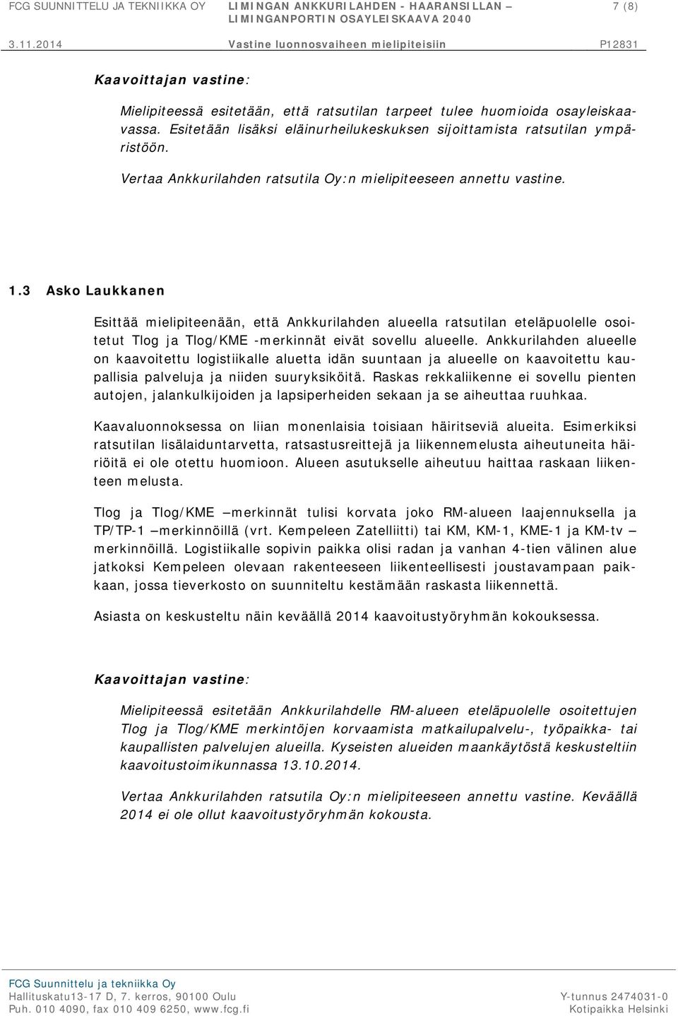 3 Asko Laukkanen Esittää mielipiteenään, että Ankkurilahden alueella ratsutilan eteläpuolelle osoitetut Tlog ja Tlog/KME -merkinnät eivät sovellu alueelle.