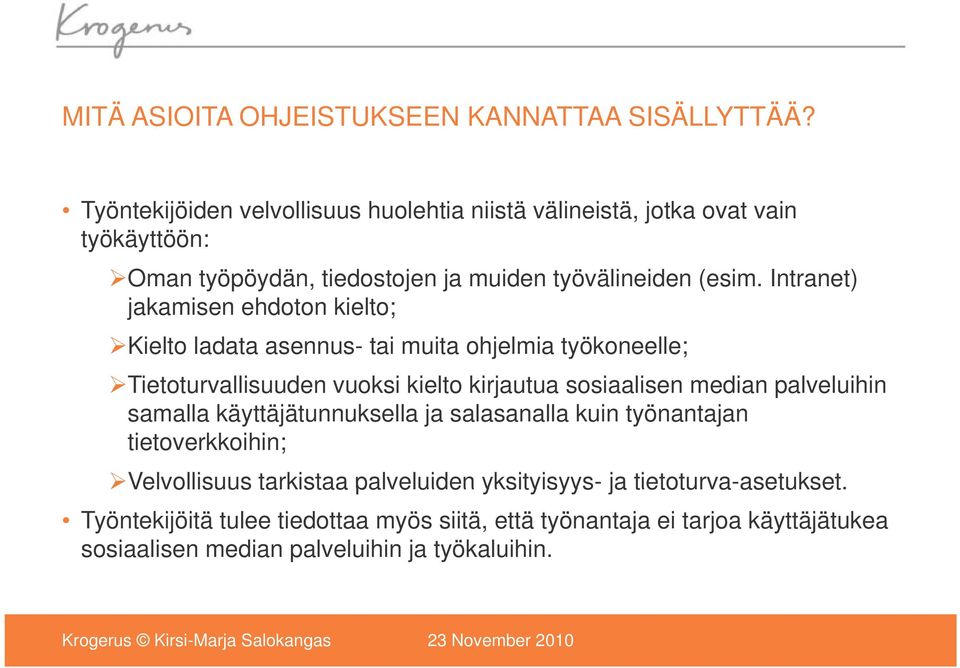 Intranet) jakamisen ehdoton kielto; Kielto ladata asennus- tai muita ohjelmia työkoneelle; Tietoturvallisuuden vuoksi kielto kirjautua sosiaalisen median