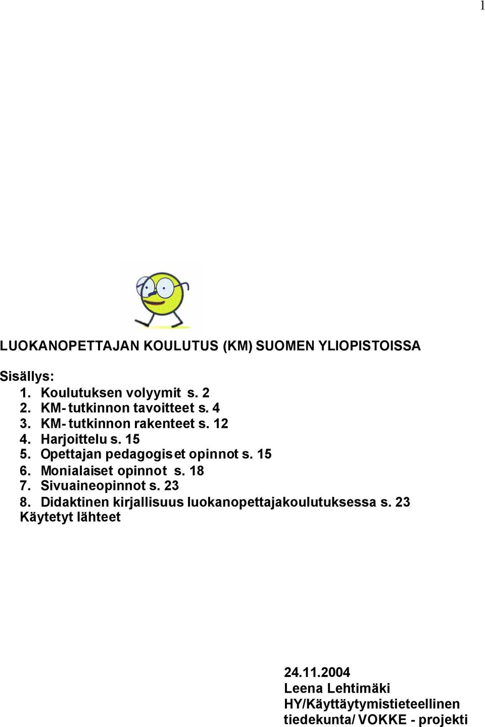 Opettajan pedagogiset opinnot s. 15 6. Monialaiset opinnot s. 18 7. Sivuaineopinnot s. 23 8.