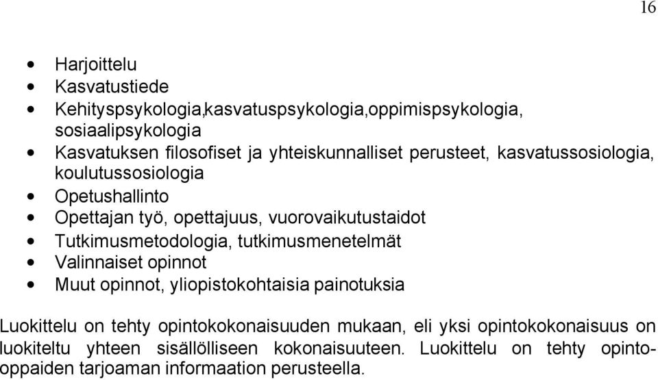 Tutkimusmetodologia, tutkimusmenetelmät Valinnaiset opinnot Muut opinnot, yliopistokohtaisia painotuksia Luokittelu on tehty