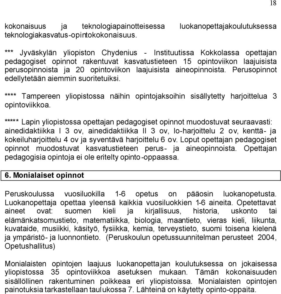 aineopinnoista. Perusopinnot edellytetään aiemmin suoritetuiksi. **** Tampereen yliopistossa näihin opintojaksoihin sisällytetty harjoittelua 3 opintoviikkoa.