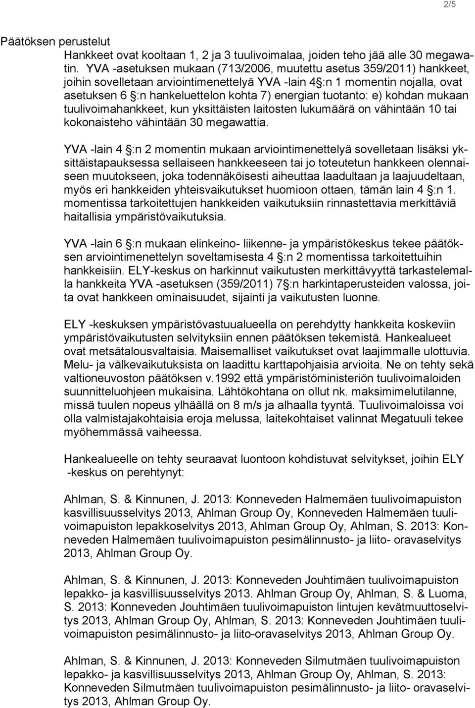 tuotanto: e) kohdan mukaan tuulivoimahankkeet, kun yksittäisten laitosten lukumäärä on vähintään 10 tai kokonaisteho vähintään 30 megawattia.