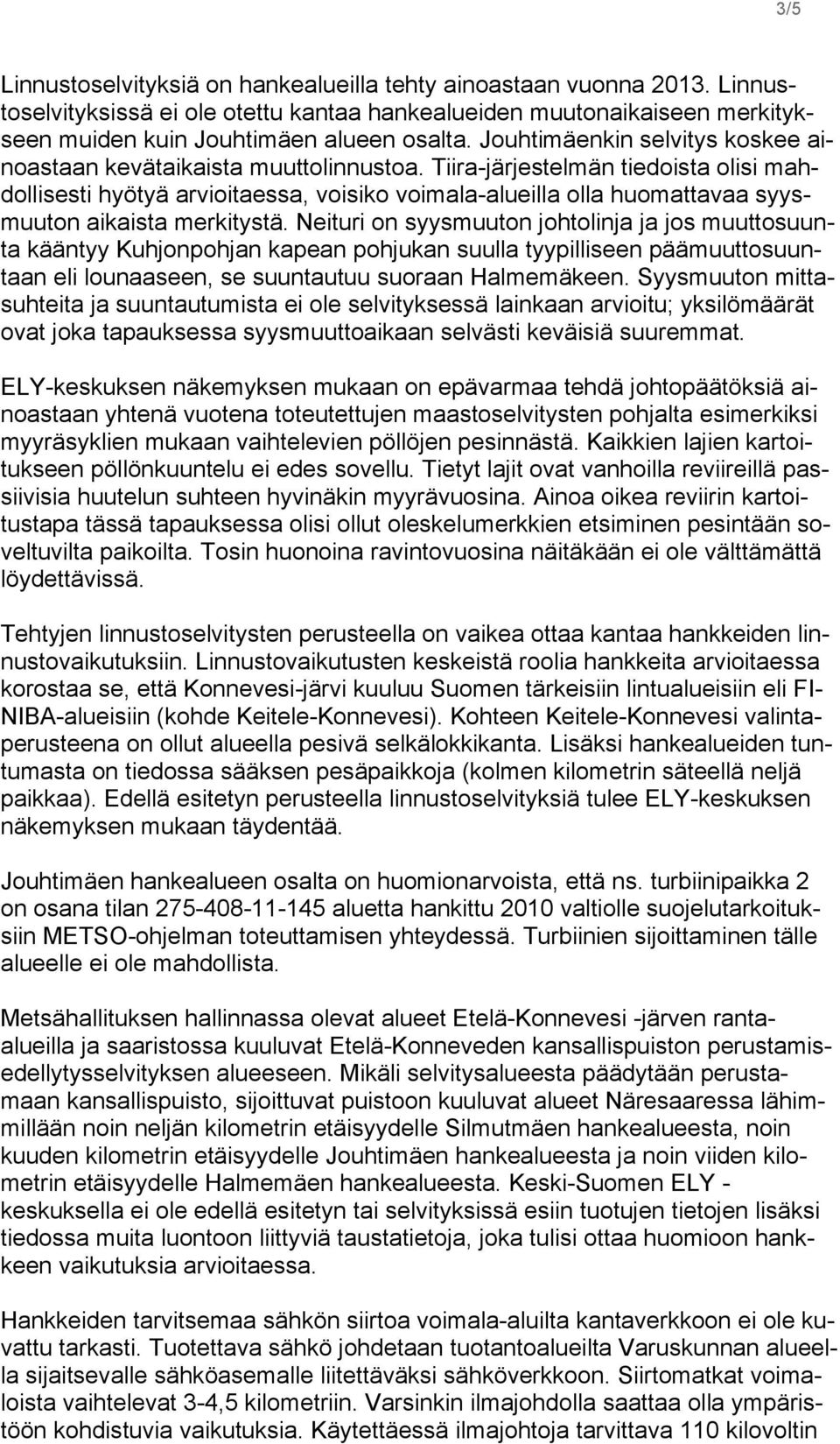 Tiira-järjestelmän tiedoista olisi mahdollisesti hyötyä arvioitaessa, voisiko voimala-alueilla olla huomattavaa syysmuuton aikaista merkitystä.