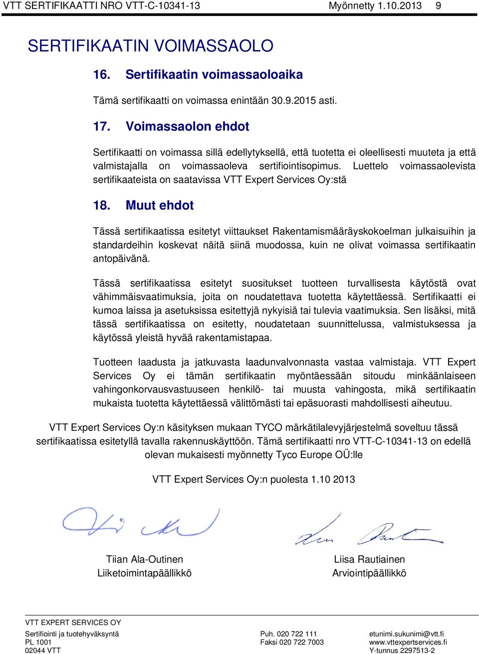 Luettelo voimassaolevista sertifikaateista on saatavissa VTT Expert Services Oy:stä 18.