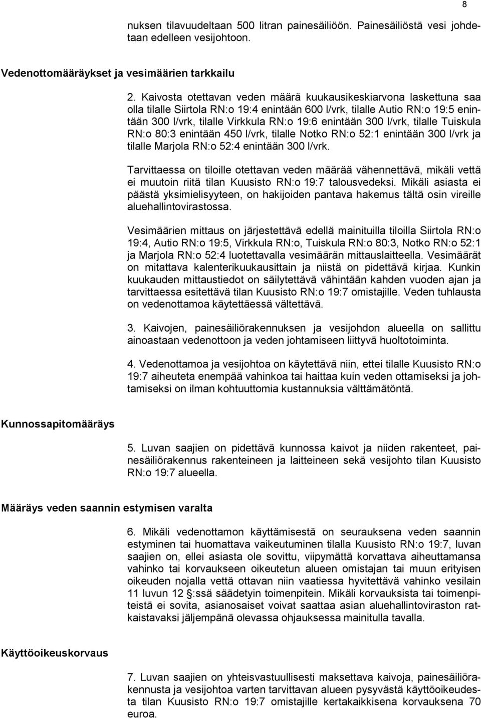 300 l/vrk, tilalle Tuiskula RN:o 80:3 enintään 450 l/vrk, tilalle Notko RN:o 52:1 enintään 300 l/vrk ja tilalle Marjola RN:o 52:4 enintään 300 l/vrk.