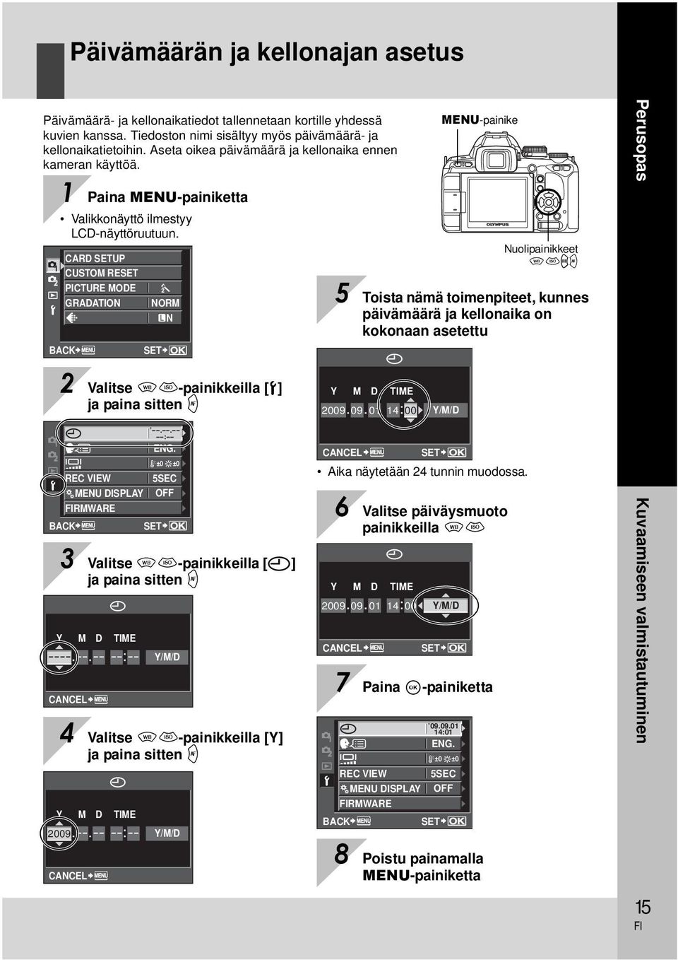 CARD SETUP CUSTOM RESET PICTURE MODE GRADATION NORM N BACK SET MENU-painike Nuolipainikkeet fghi 5 Toista nämä toimenpiteet, kunnes päivämäärä ja kellonaika on kokonaan asetettu Perusopas 2 Valitse