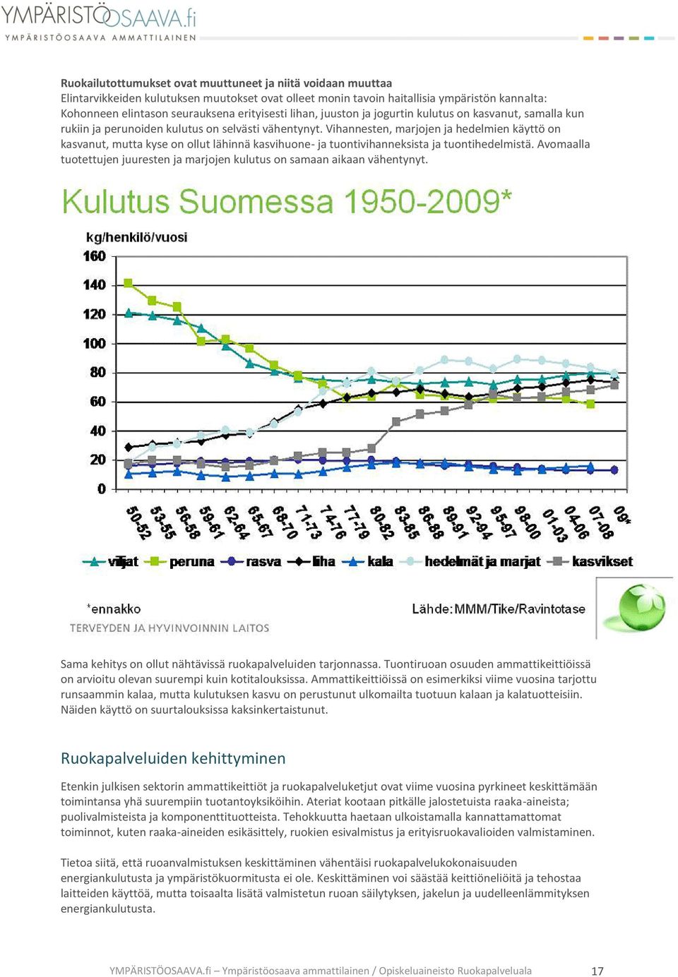 Vihannesten, marjojen ja hedelmien käyttö on kasvanut, mutta kyse on ollut lähinnä kasvihuone- ja tuontivihanneksista ja tuontihedelmistä.